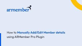 How to Manually Add/Edit Member details using ARMember Pro Plugin