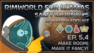 [Salty Colony#5 w/Twitch Toolkit] Make room! Make it fancy! | Rimworld for Llamas ep 5.4