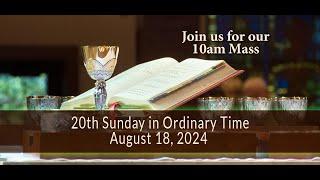 20th Sunday in Ordinary Time - August 18, 2024 - 10am