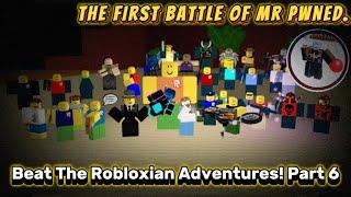 The First Battle Of Mr Pwned. | Beat The Robloxian Adventures! Part 6 | #roblox | #beattherobloxian