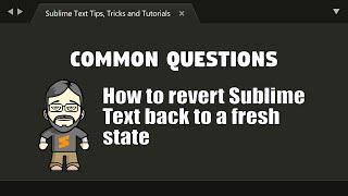 [CQ14] Reverting Sublime Text