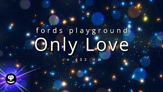 Only Love | Fords Playground | 432Hz