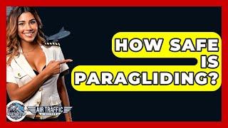 How Safe Is Paragliding? - Air Traffic Insider