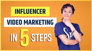 Master Influencer Video Marketing in 5 Simple Steps!