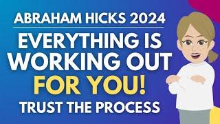 Everything Is Working Out For You! (Trusting The Process)  Abraham Hicks 2024