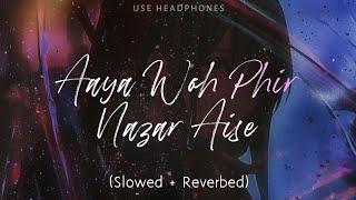 Aaya woh phir nazar Aise [Slowed + Reverbed] - Use Headphones | Lyrics | HQ