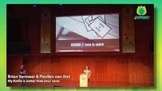 J-Spring 2019: Brian Vermeer & Paulien van Alst - My Kotlin is better than your Java