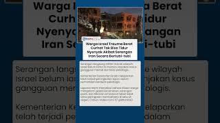 Warga Israel Trauma Picu Gangguan Psikologis Akibat Serangan Rudal Iran Bikin Tak Bisa Tidur Nyenyak