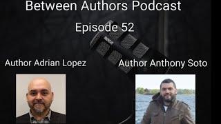 Ep. 52 Between Authors Podcast with Author Anthony Soto #books #podcast #indieauthor