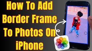 How To Add Border Frame To Photos On iPhone for Free (iOS 18, 17)