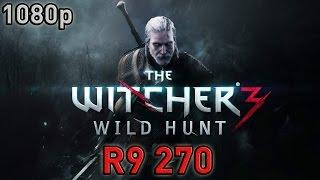 Witcher 3 Wild Hunt - 1080p test R9 270 [True FPS Benchmark]+4770K