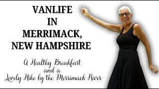 VANLIFE:  STEALTH PARKING AT A HOTEL IN MERRIMACK, NEW HAMPSHIRE; BREAKFAST AND A HIKE BY THE RIVER