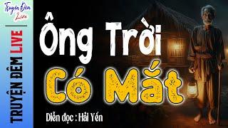 Truyện Hay Đêm Nay: "ÔNG TRỜI CÓ MẮT" Đọc Truyện Đêm Khuya Ngủ Rất Ngon | Hải Yến diễn đọc