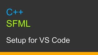 C++  SFML 3  |  Setup for Visual Studio Code