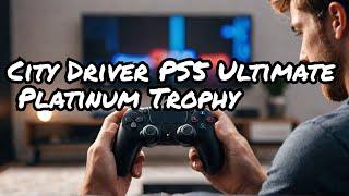 City Driver PS5 | Ultimate Platinum Trophy Guide  | Tips, Tricks Part 1