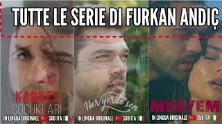 TUTTE LE SERIE DI FURKAN ANDIÇ CHE TROVATE NEI NOSTRI CANALI