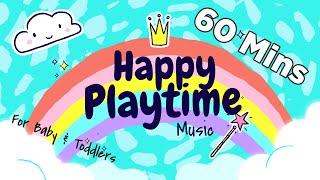 60 Mins Happy Music for Playtime - Playtime Songs for Kids & Toddlers