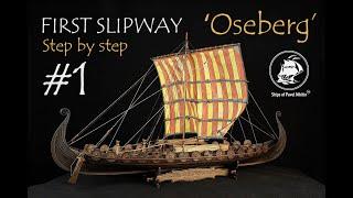 Viking ship ‘Oseberg’ - version 3 #1 First slipway. Step by step model ship build