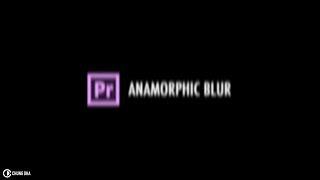 Anamorphic Blur Tutorial in Adobe Premiere Pro by Chung Dha