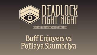 Deadlock Fight Night #1 EU | Buff Enjoyers vs Pojilaya Skumbriya