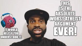 Is This Really The Worst Argument For Atheism?