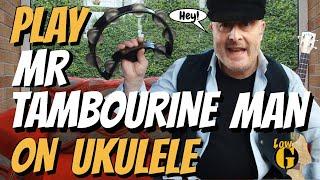 How to play MR TAMBOURINE MAN on Ukulele