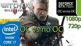 The Witcher 3: Wild Hunt - GTX 750 ti OC vs NO OC - i7 4790 - 8GB RAM - 1080p - 720p