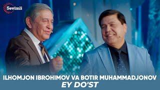 Ilhomjon Ibrohimov va Botir Muhammadjonov - Ey do'st