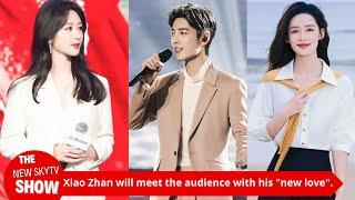 Xiao Zhan will meet the audience with his "new love", and the "woman" is praised as being more beaut