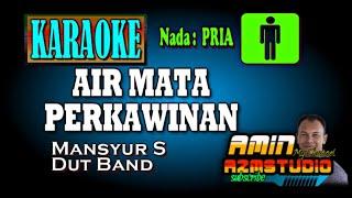 AIR MATA PERKAWINAN || Mansyur S || KARAOKE Nada PRIA