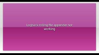 Logback rolling file appender not working