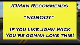 JDMan Recommends -  NOBODY  - If You Like John Wick, You're GONNA LOVE This!