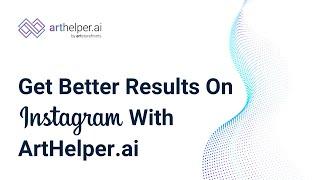 Get better results on Instagram with ArtHelper Ai