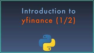 Introduction to the yfinance Python Package for Retrieving and Analyzing Market Data pt. 1