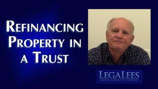 Problems in Refinancing Property in a Trust