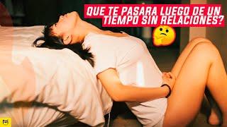 QUE te PASARA luego de un TIEMPO sin RELACIONES EROTICAS