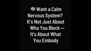  Want a Calm Nervous System?It’s not just about who you block. It’s about what you embody