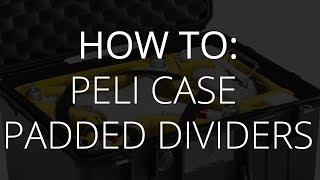 How to Set Up Padded Dividers in a Peli Case