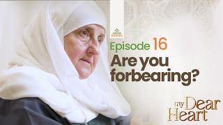 Are you forebearing? | My Dear Heart Ep. 16 | Ramadan Series | Dr. Haifaa Younis | Jannah Institute