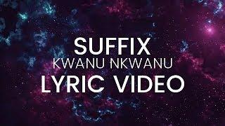 Suffix - Kwanu Nkwanu (HD Lyric Video)