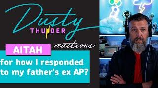 AITA for how I responded to my father's ex AP? Dusty Thunder Reads & Reacts!