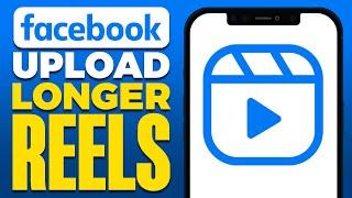 How To Upload Longer Reels On Facebook (2024)