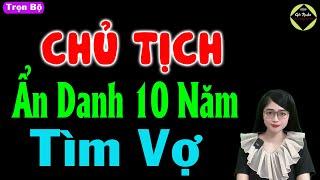 Chủ tịch ẩn danh 10 năm tìm vợ - Truyện ngôn tình đặc sắc - #truyennganhay