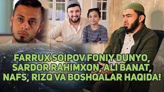 Farrux Soipov - Foniy dunyo, Sardor Rahimxon, Ali Banat, Nafs va boshqalar haqida