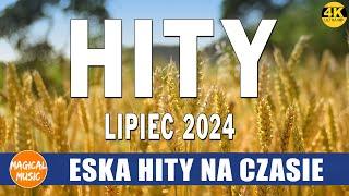 ESKA Hity Na Czasie Lipiec 2024 -- Muzyka z Radia Eska 2024 -- Oficjalny Mix Gorąca 100 Radia ESKA