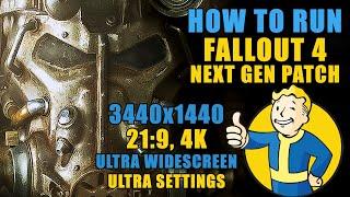 How to run Fallout 4 Next Gen patch upgrade 3440x1440, 21:9, 4k, ultra widescreen, ultra settings