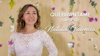 Quebrántame  (Jésed) - Cover Natalia Valencia