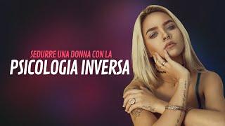 Come sedurre una donna grazie alla psicologia inversa