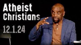 What's the difference between a Christian and an atheist? | Church 12/1/24