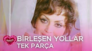BİRLEŞEN YOLLAR | Türkan Şoray Filmleri | Eski Türk Romantik Filmi İzle